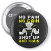 no pain no gain shut up and train Pin-back button