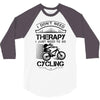I Don't Need Therapy Just to Go Cycling 3/4 Sleeve Shirt
