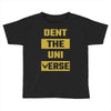 Dent The Universe Toddler T-shirt