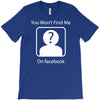you won't find me on facebook geeky T-Shirt