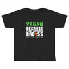 Vegan Because Plant Powered Badass Was Not an Offical Tittle Toddler T-shirt
