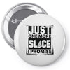 Just One More Slice I Promise Pin-back button