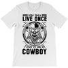You Only Live Once It as a Cowboy T-Shirt