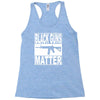 black guns matter Racerback Tank