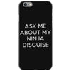 ask me about my ninja disguise iPhone 6/6s Case