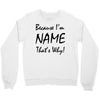because i'm name that's why! Crewneck Sweatshirt