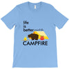 life is better around the campfire T-Shirt