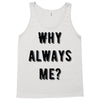 why always me Tank Top
