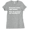 everyone born right handed left handed Ladies Fitted T-Shirt