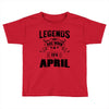 Legends Are Born In April Toddler T-shirt