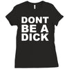 dont be a dick Ladies Fitted T-Shirt