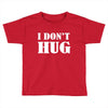 i don't hug Toddler T-shirt