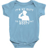 it's my duty to please that booty funny Baby Onesie