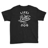 life's better with a dog Youth Tee