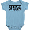 my place or yours Baby Onesie