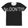 no,don't All Over Women's T-shirt