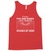its all fun and games until someone divides Tank Top