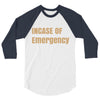 incase of emergency 3/4 Sleeve Shirt