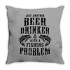 Just Another Beer Drinker With A Fishing Problem Throw Pillow