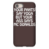 your pants say yoga but your ass says mcdonalds funny iPhone 8