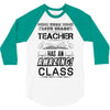 This 10 TH Grade Teacher Has An Amazing! Class 3/4 Sleeve Shirt