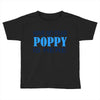 have no fear poppy is here Toddler T-shirt