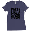 funny t shirt party like a rockstar tee hilarious shirt Ladies Fitted T-Shirt