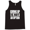 giving up is not an option Tank Top