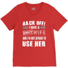 back off i have a crazy wife and i'm not afraid to user her V-Neck Tee