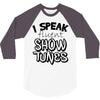 I Speak Fluent Show Tunes 3/4 Sleeve Shirt
