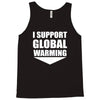 i support global warming Tank Top