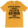 always be batman T-Shirt