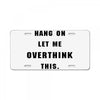 Hang On Let Me Overthink This License Plate