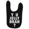y u jelly brah Baby Bibs