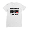 remember the 80's Ladies Fitted T-Shirt