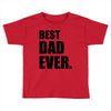 Best Dad Ever Toddler T-shirt