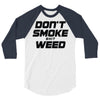 don't smoke shit weed 3/4 Sleeve Shirt