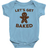 let's get baked Baby Onesie