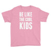 be like the cool kids Youth Tee