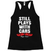 Still Plays With Cars Carpe Viam Racerback Tank