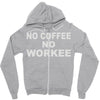 no cofeeee no workeeee Zipper Hoodie