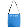 where are u now that i need u funny Adjustable Strap Totes