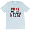 Wine Will Fix My Broken Heart T-Shirt