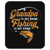 Grandpa Is My Name Fishing Is My Game Mousepad