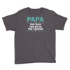papa the man the myth the legend Youth Tee