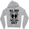 All Men Are Created Equal But Only The Best Are Born In July Zipper Hoodie