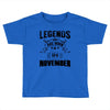 Legends Are Born In November Toddler T-shirt