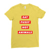 eat pussy not animals Ladies Fitted T-Shirt