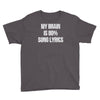 my brain is 80% song lyrics Youth Tee