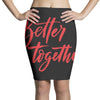 better together 2 Pencil Skirts